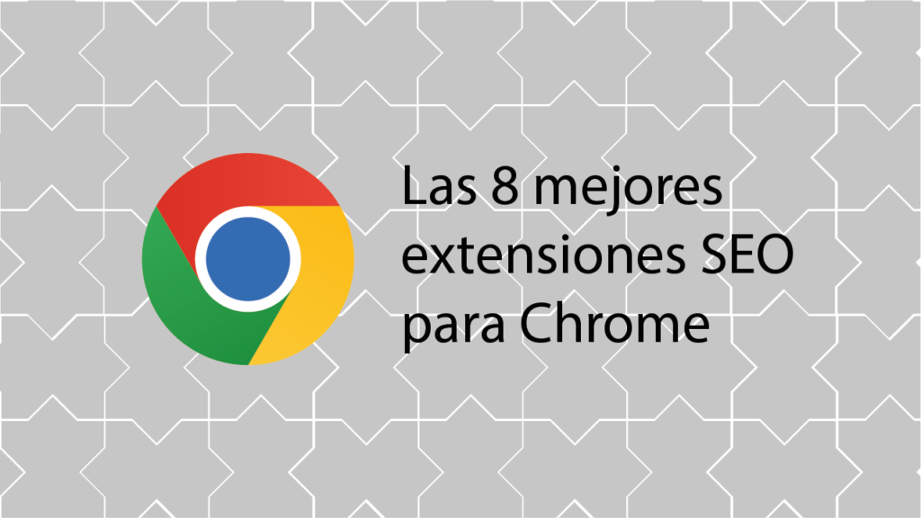 Las 8 mejores extensiones SEO para Chrome