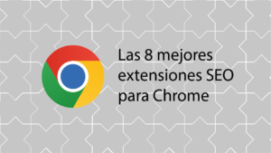 Las 8 mejores extensiones SEO para Chrome