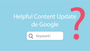 Helpful Content Update de Google: Impacto y Mejores Prácticas para SEO