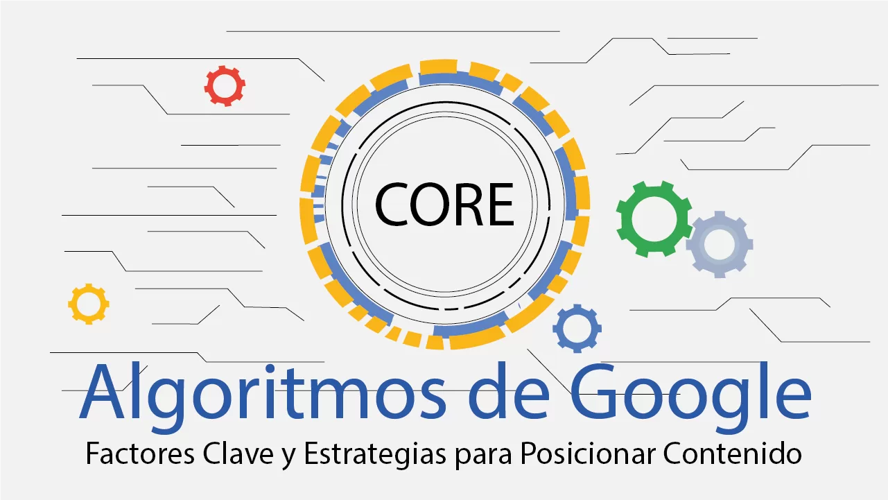 Algoritmos de Google: Factores Clave y Estrategias para Posicionar Contenido